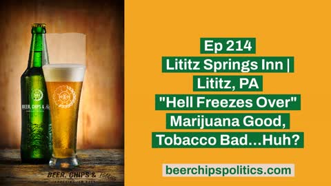 Ep 214 - Lititz Springs Inn | Lititz, PA - "Hell Freezes Over" - Marijuana Good, Tobacco Bad...Huh?