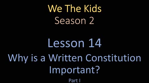 We The Kids Lesson 14 Why is a Written Constitution Important? Part I