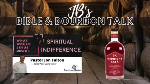 JB's Bible and Bourbon Talk // Message "Spiritual Indifference" // Midnight Cask