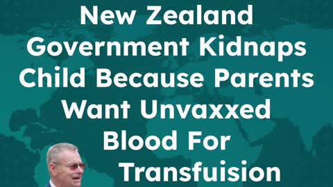 New Zealand Government Kidnaps Baby Because Parents Want Unvaccinated Blood for Transfusion