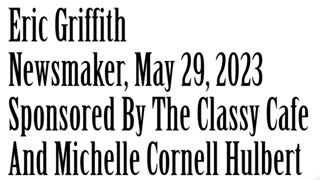 Newsmaker, May 29, 2023, Eric Griffith