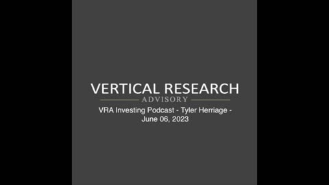 VRA Investing Podcast - Tyler Herriage - June 06, 2023