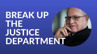 Break up The Justice Department