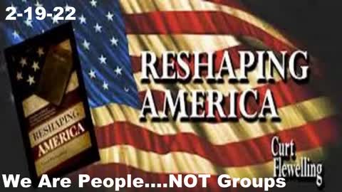 We Are People, NOT Groups! | Reshaping America 2-19-22