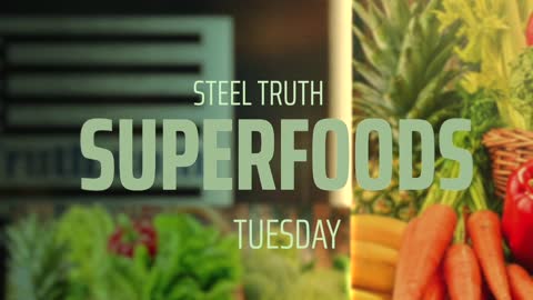 STEEL TRUTH SUPERFOODS TUESDAY