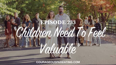 Episode - 233 “Children Need To Feel Valuable”