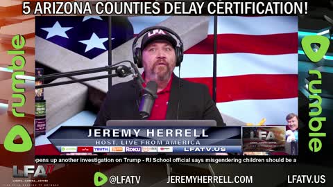 LFA TV SHORT: 4 COUNTIES DELAYED CERTIFYING THE AZ ELECTION!