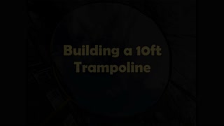 Building a 10ft Trampoline