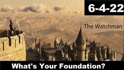 What's Your Foundation? | The Watchman 6-4-22