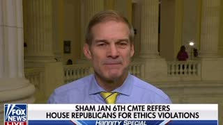 Jim Jordan: Sham Jan 6th Committee Refers House Republicans for Ethics Violations