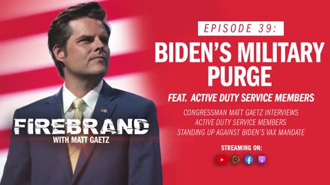 Episode 39 LIVE: Biden’s Military Purge (feat. Active Duty Service Members) – Firebrand with Matt Gaetz