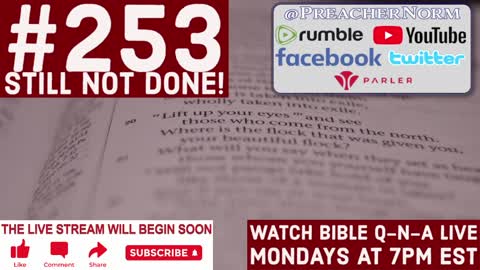 Bible Q-n-A #253: Still Not Done!
