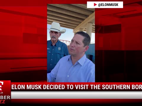 Watch: Elon Musk Decided To Visit The Southern Border