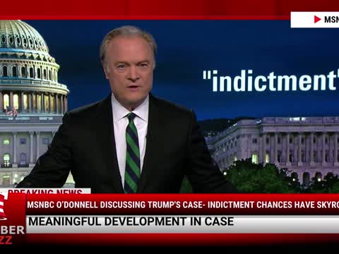 Video: MSNBC O’Donnell Discussing Trump's Case, Indictment Chances Have Skyrocketed
