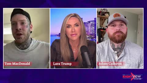 The Right View with Lara Trump, Tom MacDonald, and Adam Calhoun