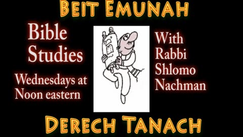 Weekly Derech Tanach (Way of the Tanach) with Rabbi Shlomo Nachman and friends. Visit BeitEmunah.org
