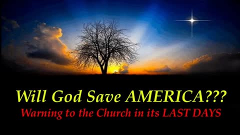Will God Save AMERICA??? A Warning to the Church in its Last Days