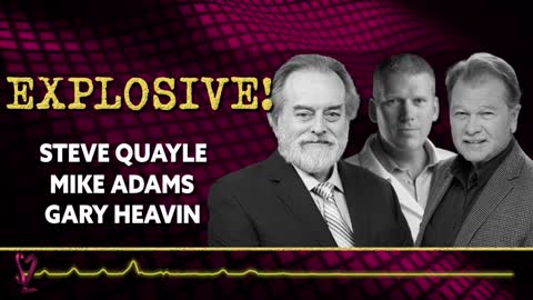 EXPLOSIVE! Steve Quayle, Gary Heavin, and Mike Adams