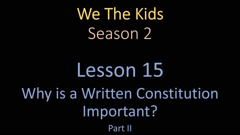 We The Kids Lesson 15 Why is a Written Constitution Important? Part II