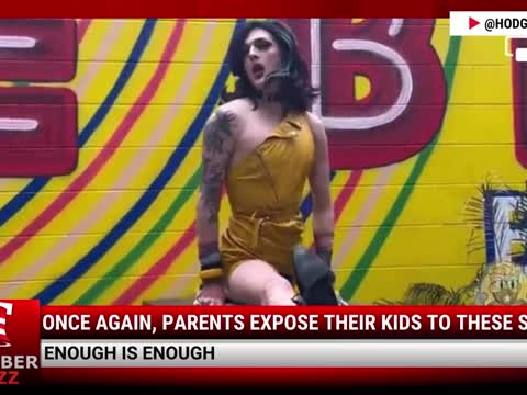 Watch This: Once Again, Parents Expose Their Kids To These Sickos