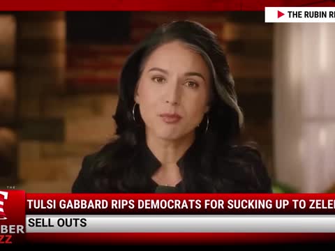 Video: Tulsi Gabbard RIPS Democrats For Sucking Up To Zelenskyy