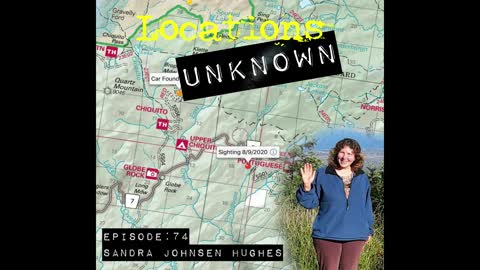 Locations Unknown EP. #74: Sandra Johnsen Hughes - Sierra National Forest - California (Audio Only)