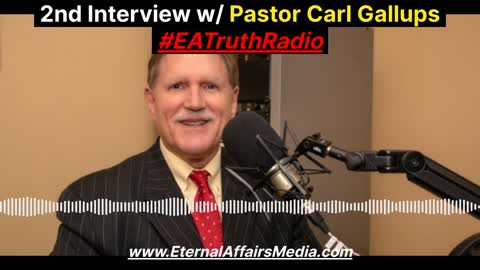 'Tribulation & End Times' Discussion w/ Pastor Carl Gallups - 2nd Interview on #EATruthRadio