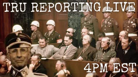 TRU REPORTING LIVE: "Nuremberg Trials 2.0 Is Being Foreshadowed" 8/25/22