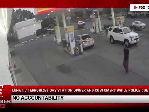 Watch This: Lunatic Terrorizes Gas Station Owner And Customers While Police Due NOTHING