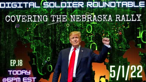 TRU REPORTING LIVE: The Digital Soldier Roundtable Covers The Nebraska Trump Rally! 5/1/22