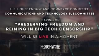 SPECIAL REPORT | HEARING ON “PRESERVING FREEDOM AND REINING IN BIG TECH CENSORSHIP”