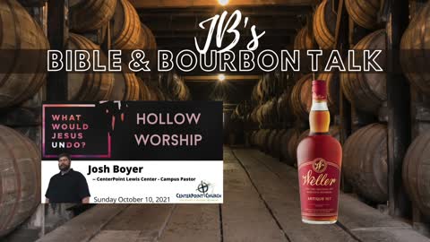 JB's Bible and Bourbon Talk // Message "Hollow Worship" // Weller Antique 107
