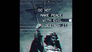 Do Not Make Peace with Evil...