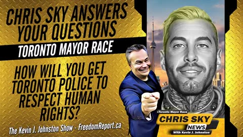 NEXT TORONTO MAYOR CHRIS SKY ANSWERS QUESTIONS - HOW WILL YOU MAKE TORONTO POLICE RESPECT RIGHTS?