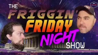 The Friggin Friday Night Show 3/24/23 - Fri 8:45 ET PM -