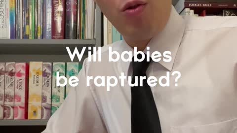Where does the Bible Babies will get Raptured?
