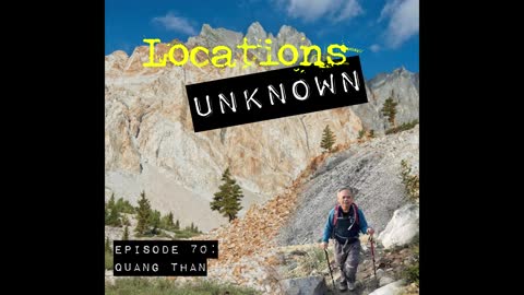 Locations Unknown EP. #70: Quang Than - Kings Canyon National Park - California (Audio Only)
