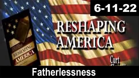 Fatherlessness | Reshaping America 6-11-22