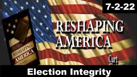 Election Integrity | Reshaping America 7-2-22