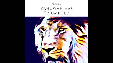Yahuwah Has Triumphed - Aromem
