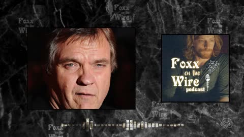A Tribute to Meat Loaf - Foxx on the Wire Podcast