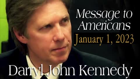Darryl John Kennedy - Message to Americans - January 1, 2023