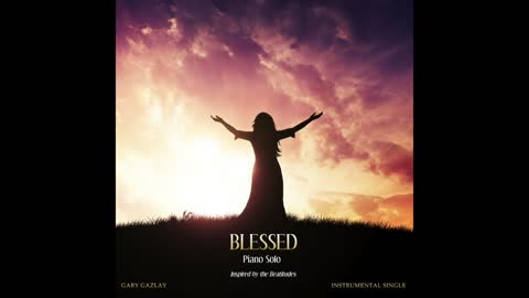 BLESSED - (Piano Solo) - Gary Gazlay