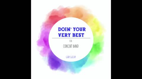 DOIN’ YOUR VERY BEST – (Concert Band Program Music) – Gary Gazlay