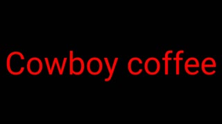 Cowboy coffee