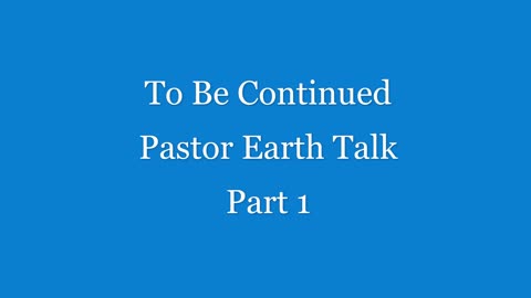Pastor Earth Talk Part 1