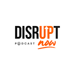 Disrupt Now Podcast