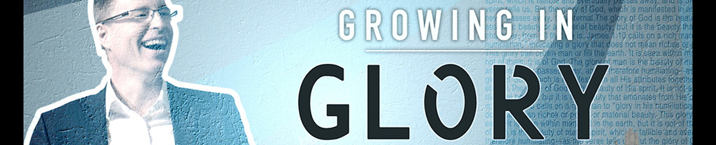 Growing In Glory with Georg Karl