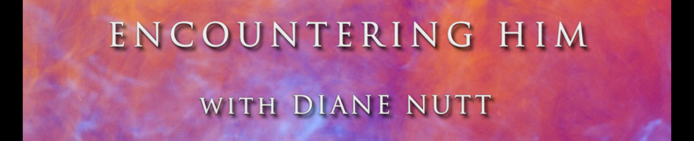 Encountering Him with Diane Nutt