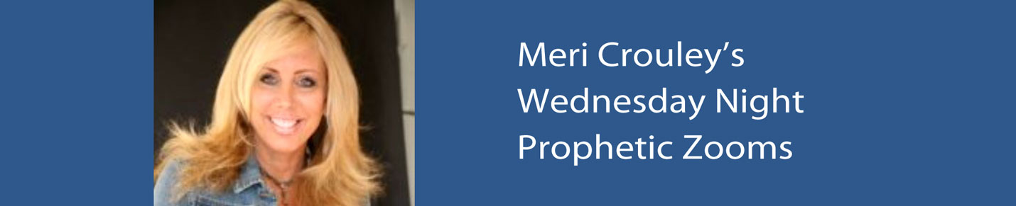 Meri Crouley's Wednesday Night Prophetic Zooms